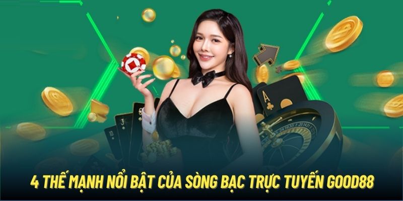 4 thế mạnh nổi bật của sòng bạc trực tuyến Good88